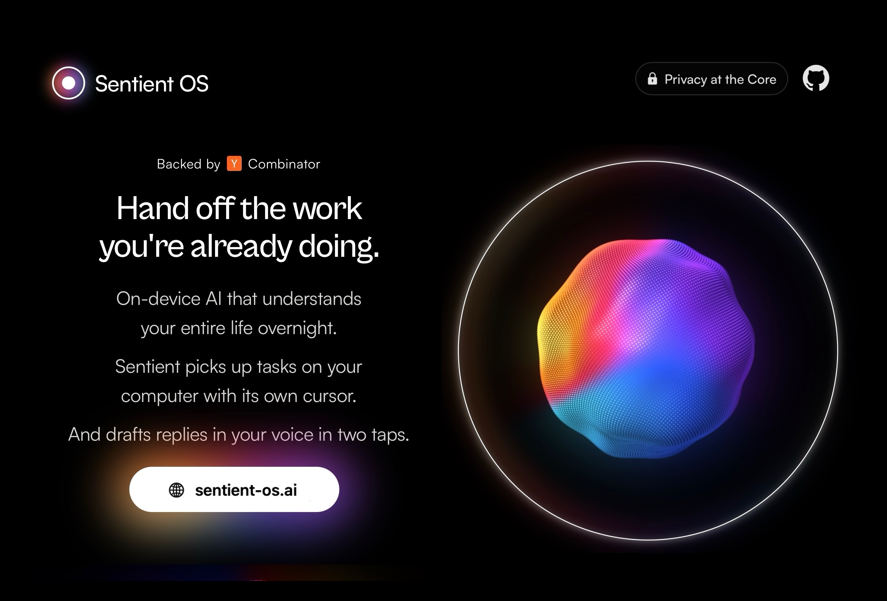 Sentient OS: hand off the work you're already doing. On-device understanding, computer use with its own cursor, and replies in your voice in two taps. Privacy at the core. Backed by Y Combinator.