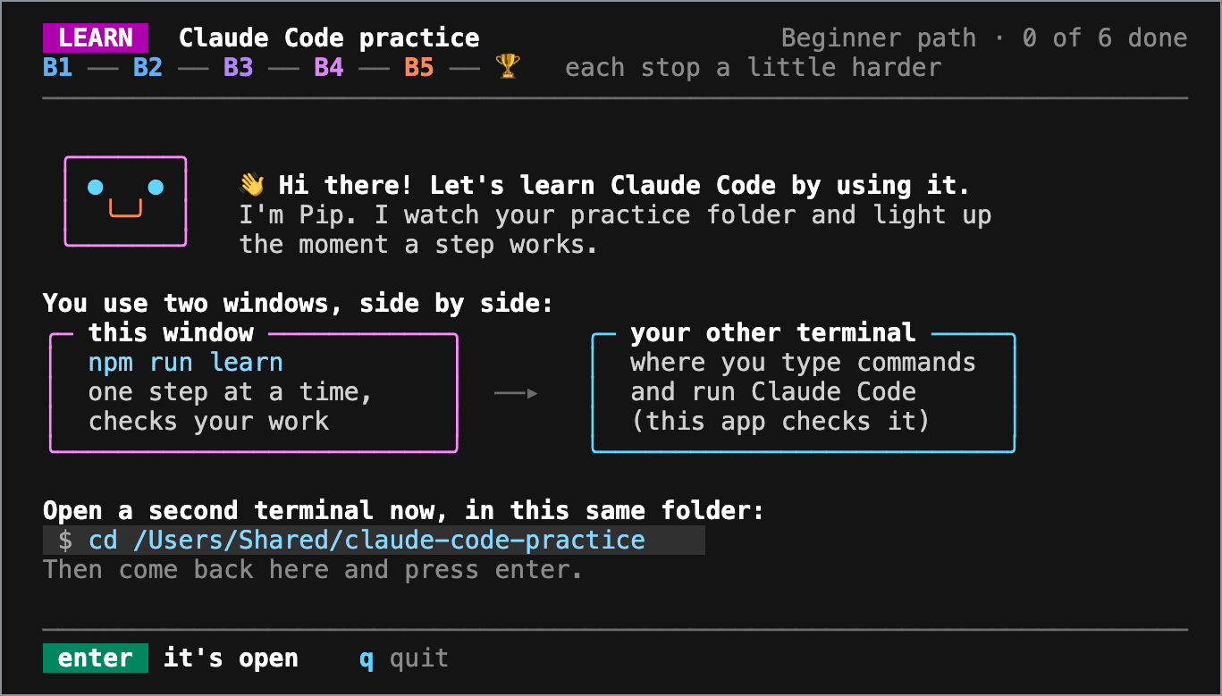 You keep two terminals open side by side: this one runs npm run learn, shows one step at a time and checks your work, and in the other you type commands and run Claude Code.